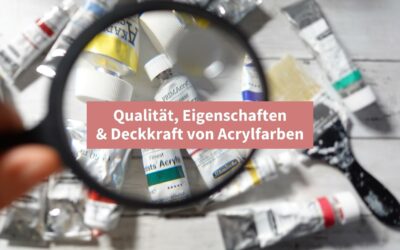 Acrylfarben unter der Lupe: Alles über ihre Qualität, Eigenschaften & Deckkraft